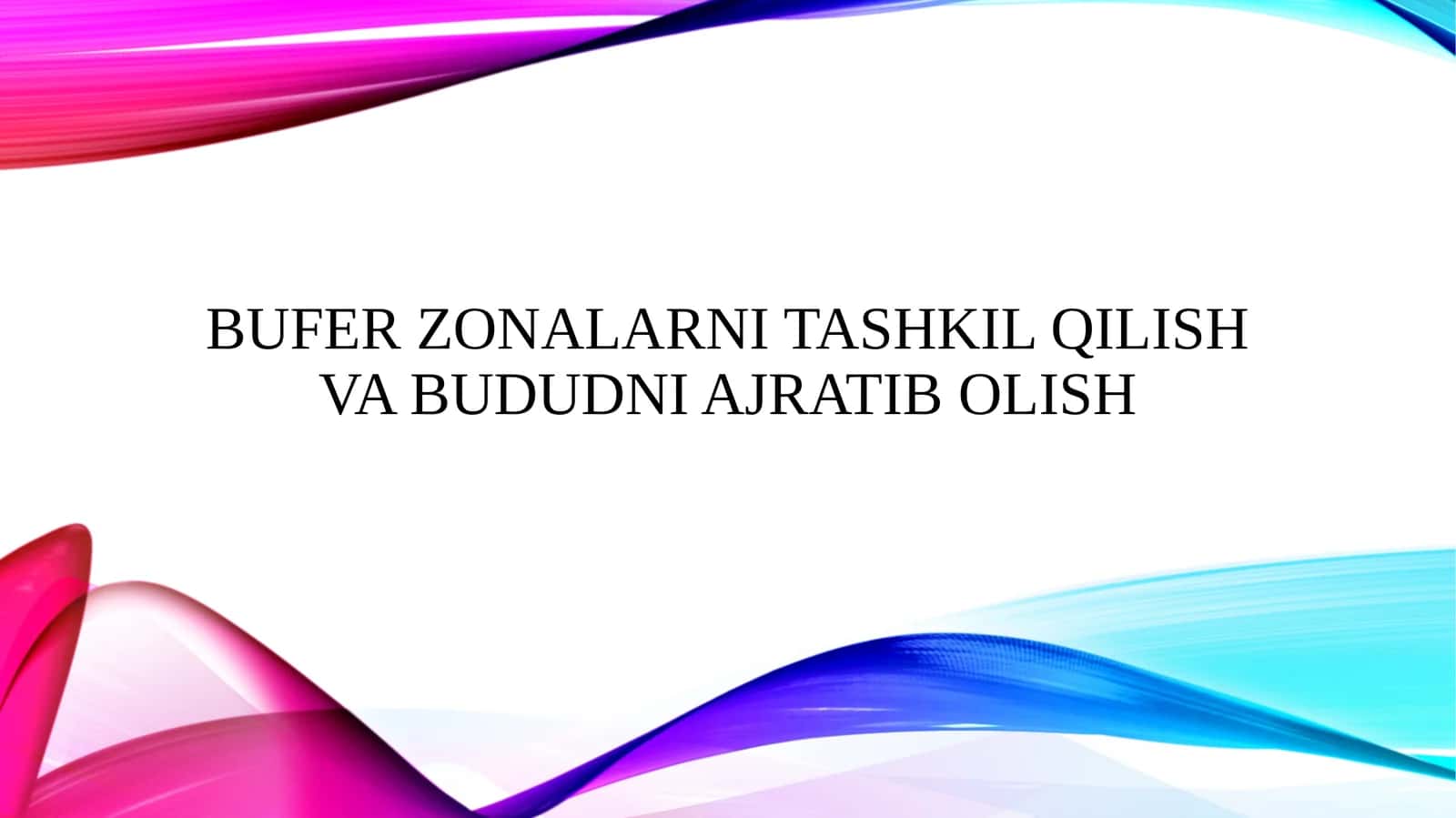 BUFER ZONALARNI TASHKIL QILISH VA BUDUDNI AJRATIB OLISH