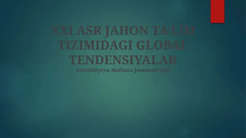XXI ASR JAHON TA‘LIM TIZIMIDAGI GLOBAL TENDENSIYALAR