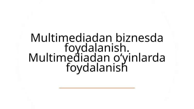 Multimediadan biznesda foydalanish. Multimediadan o‘yinlarda foydalanish