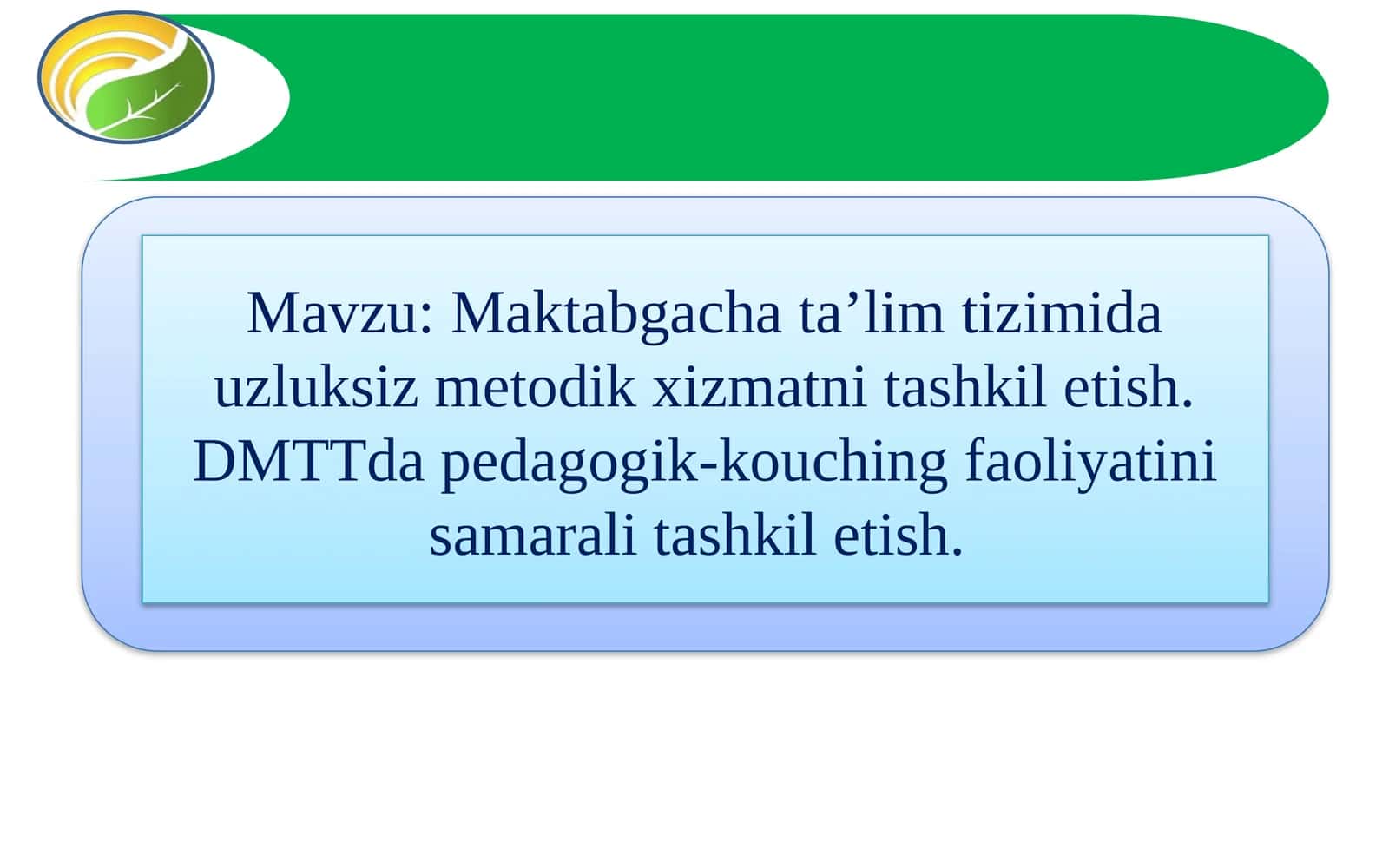 Maktabgacha ta’lim tizimida uzluksiz metodik xizmatni tashkil etish. DMTTda pedagogik-kouching faoliyatini samarali tashkil etish.
