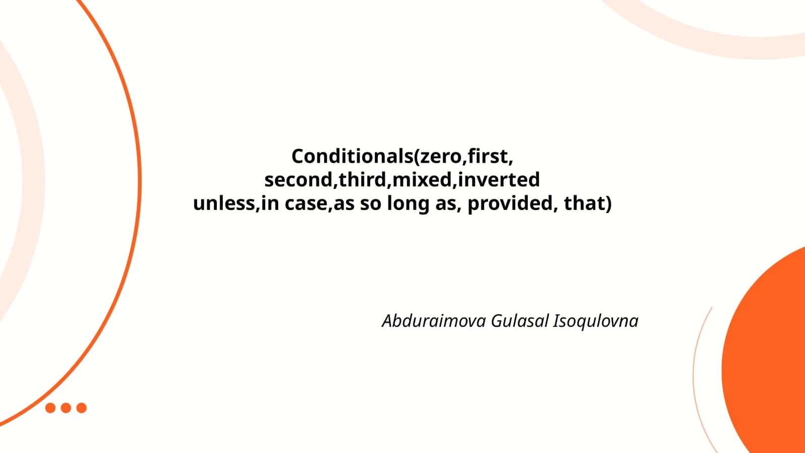 Conditionals(zero,first,second,third,mixed,inverted unless,in case,as so long as, provided, that)