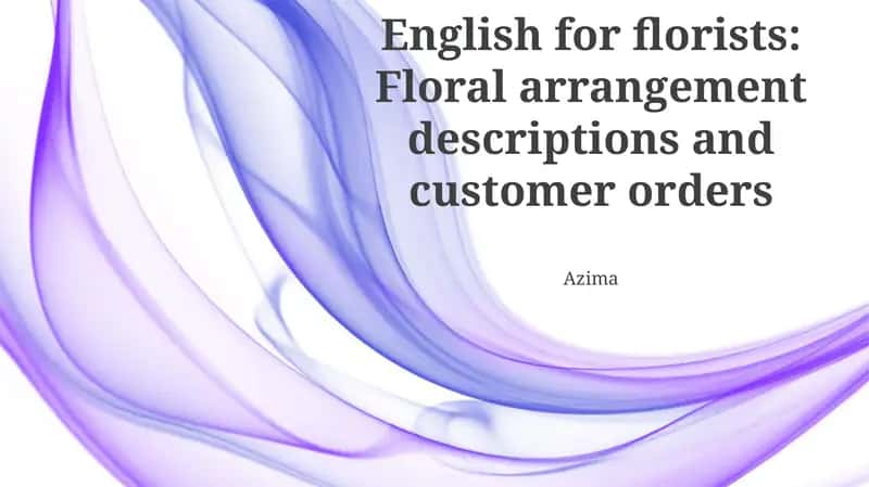 English for florists: Floral arrangement descriptions and customer orders