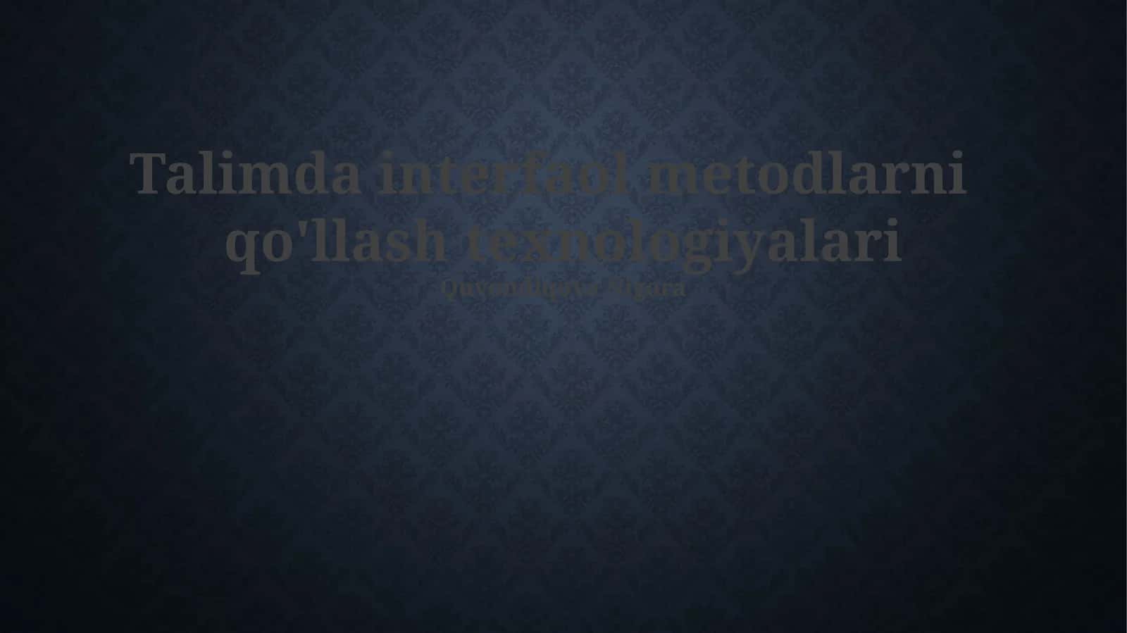 Talimda interfaol metodlarni qo'llash texnologiyalari