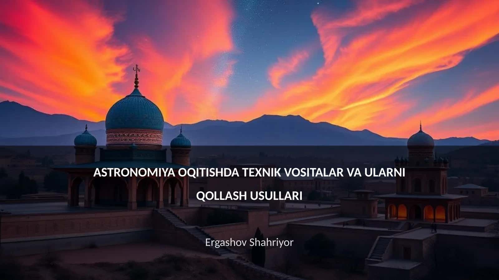 ASTRONOMIYA OQITISHDA TEXNIK VOSITALAR VA ULARNI QOLLASH USULLARI