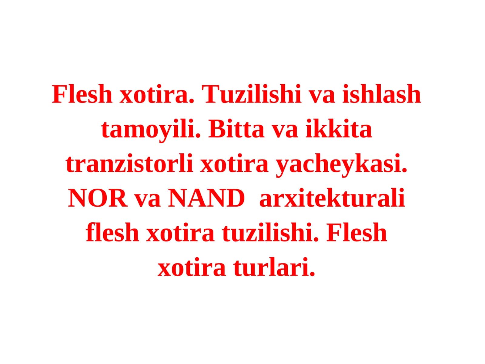 Flesh xotira. Tuzilishi va ishlash tamoyili. Bitta va ikkita tranzistorli xotira yacheykasi. NOR va NAND arxitekturali flesh xotira tuzilishi. Flesh xotira turlari