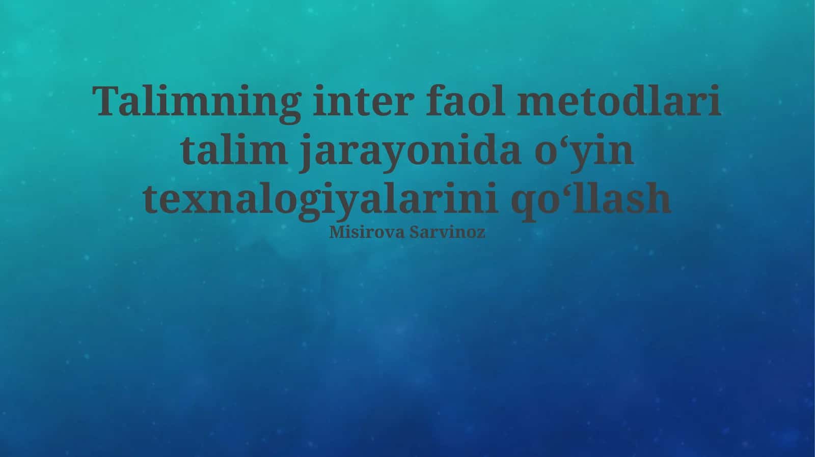 Talimning inter faol metodlari talim jarayonida oʻyin texnalogiyalarini qoʻllash