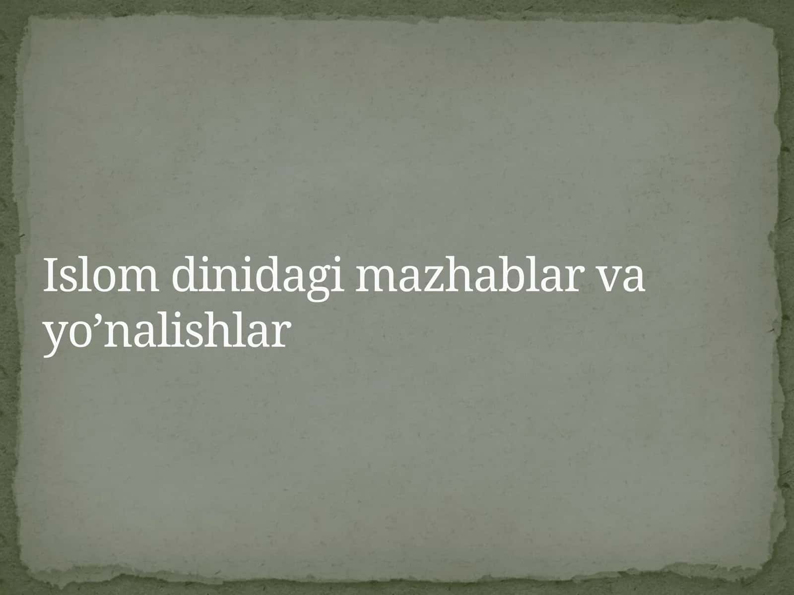 Islom dinidagi mazhablar va yo’nalishlar