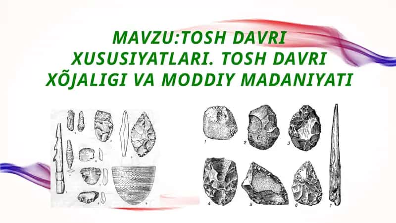 Tosh davri xususiyatlari. Tosh davri xõjaligi va moddiy madaniyati