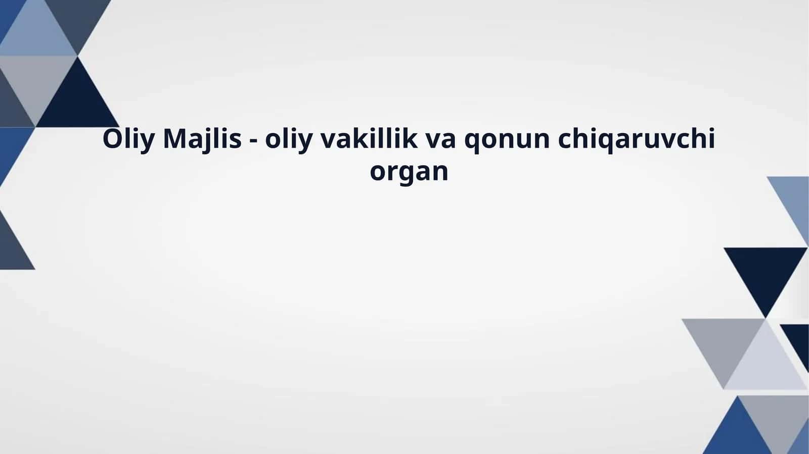 Oliy Majlis - oliy vakillik va qonun chiqaruvchi organ