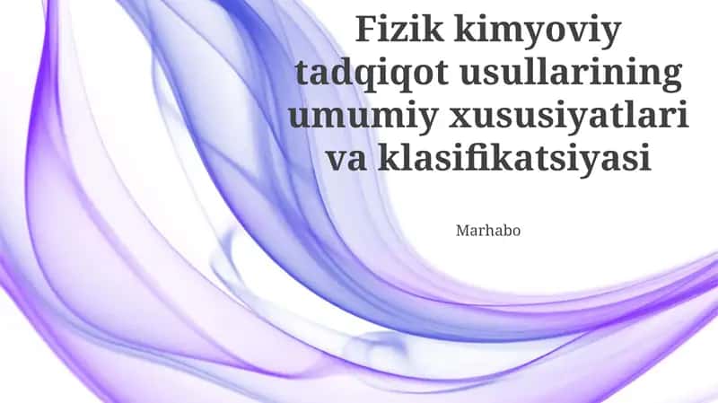 Fizik kimyoviy tadqiqot usullarining umumiy xususiyatlari va klasifikatsiyasi