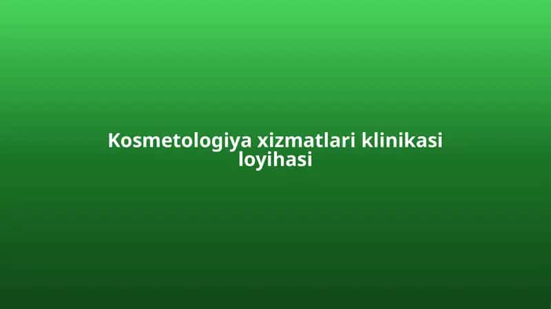 Kosmetologiya xizmatlari klinikasi loyihasi