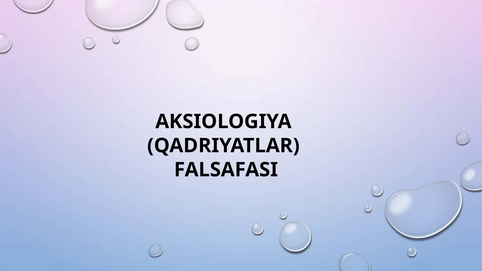 AKSIOLOGIYA (QADRIYATLAR) FALSAFASI