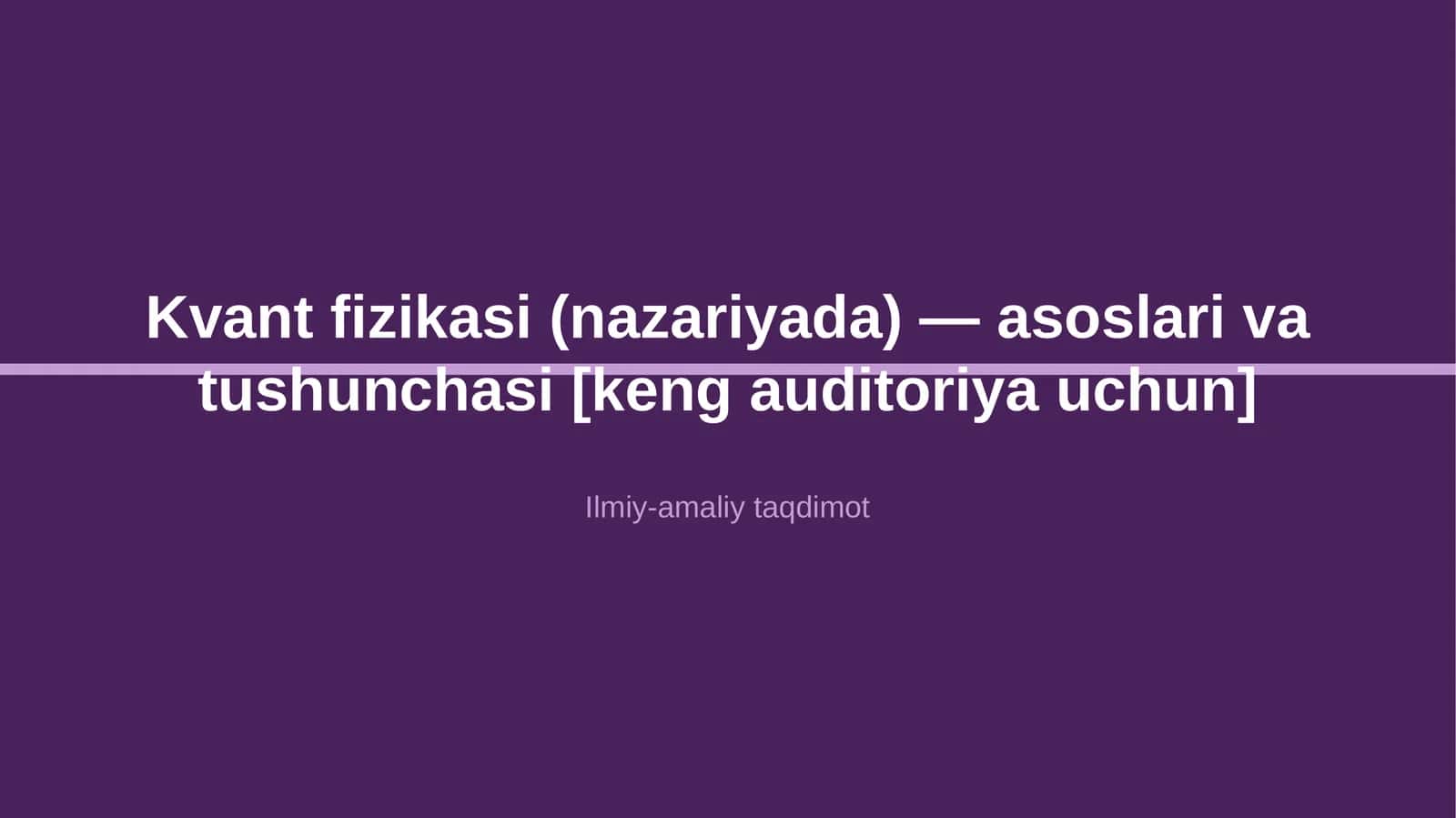 Kvant fizikasi (nazariyada) — asoslari va tushunchasi [keng auditoriya uchun]