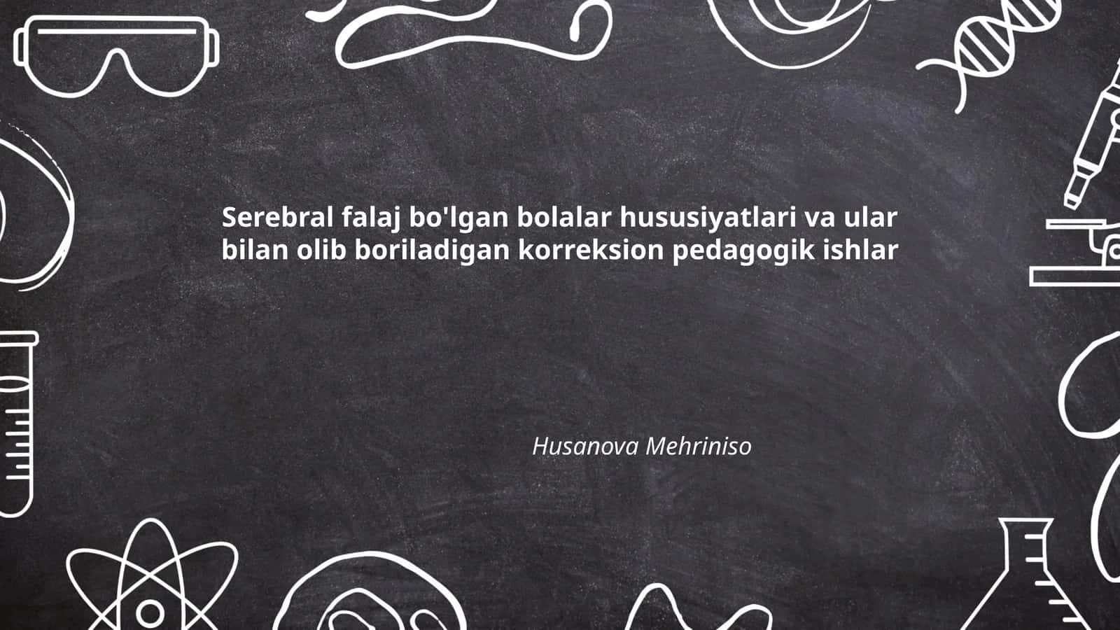Serebral falaj bo'lgan bolalar hususiyatlari va ular bilan olib boriladigan korreksion pedagogik ishlar