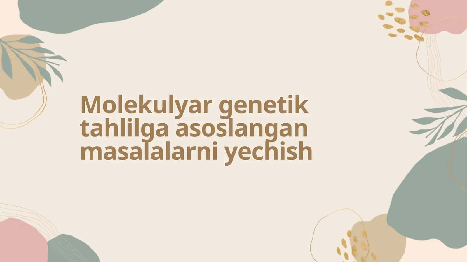 Molekulyar genetik tahlilga asoslangan masalalarni yechish