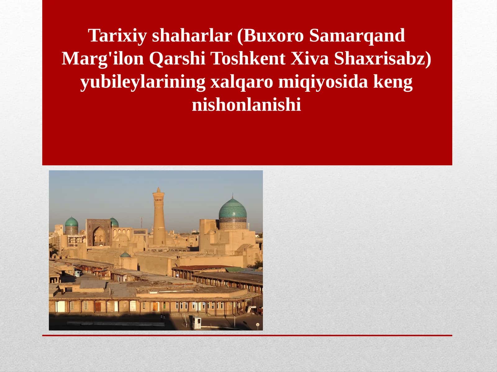 Tarixiy shaharlar (Buxoro Samarqand Marg'ilon Qarshi Toshkent Xiva Shaxrisabz) yubileylarining xalqaro miqiyosida keng nishonlanishi