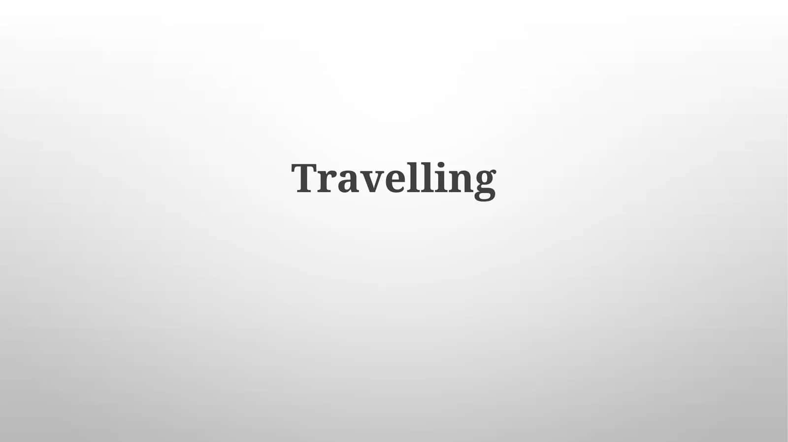 Travelling