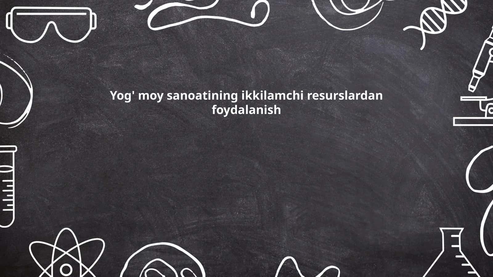 Yog' moy sanoatining ikkilamchi resurslardan foydalanish