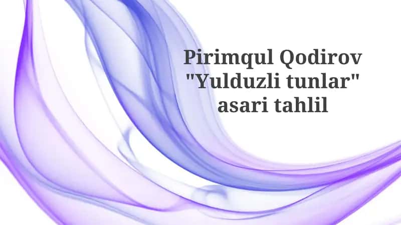 Pirimqul Qo'dirov "Yulduzli tunlar" asari tahlili