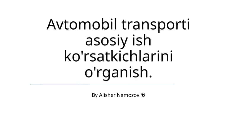 Avtomobil transporti asosiy ish ko'rsatkichlarini o'rganish