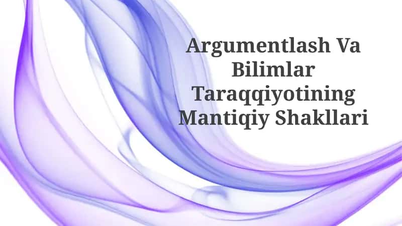 Argumentlash Va Bilimlar TaraqqiyotiningMantiqiyShakllari