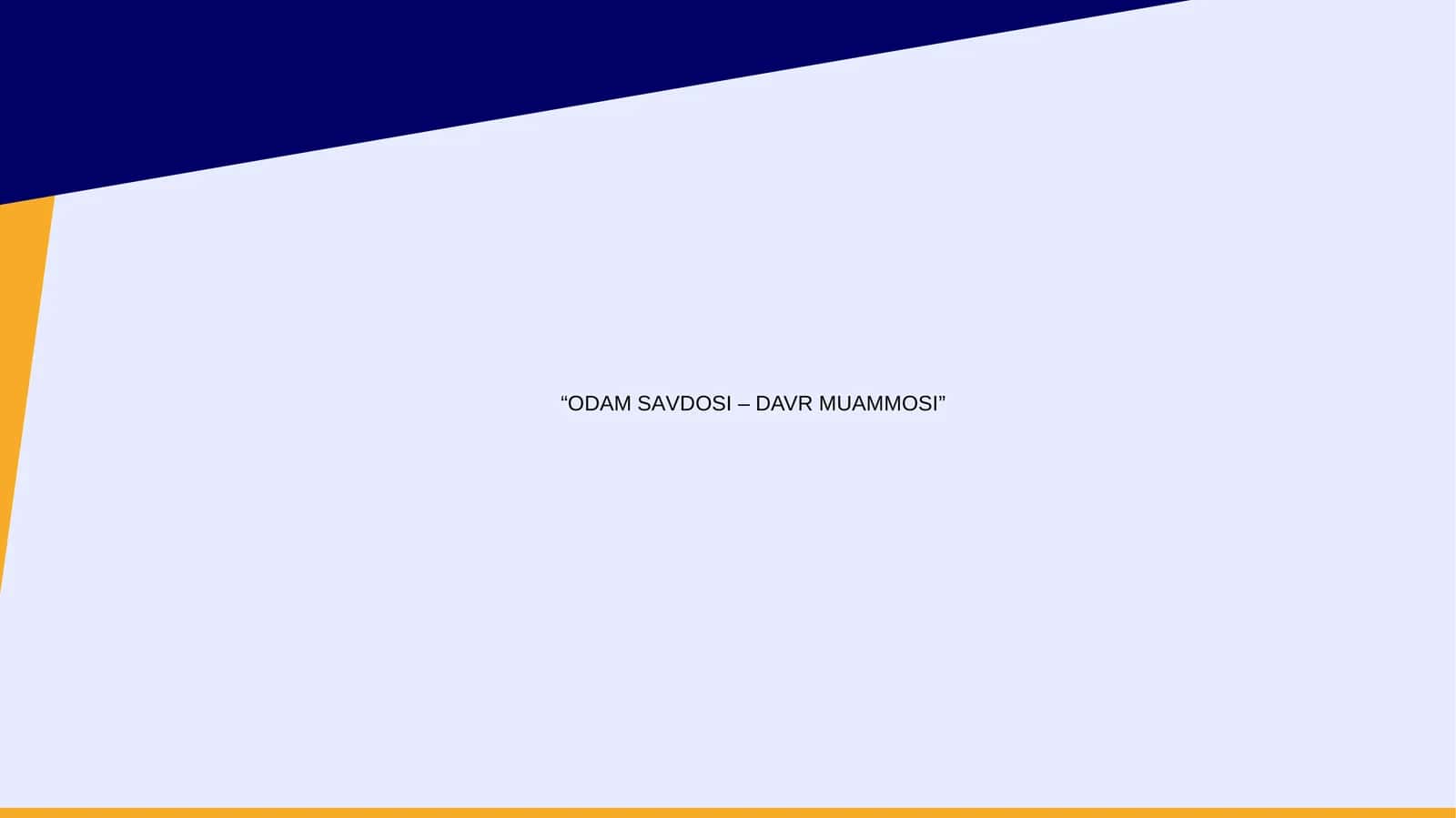 ОDАМ SАVDОSI – DAVR MUAMMOSI