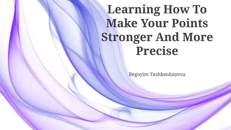 Learning How To Make Your Points Stronger And More Precise