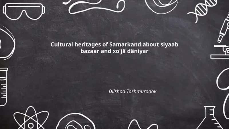 Cultural heritages of Samarkand about siyaab bazaar and xo'jâ dâniyar