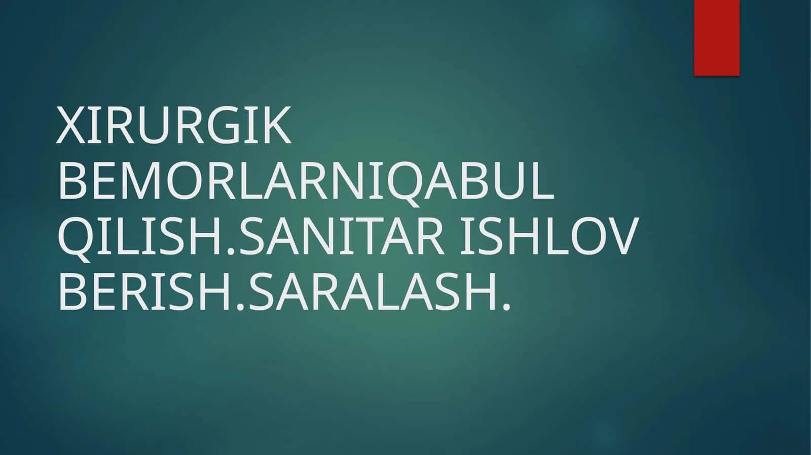 XIRURGIK BEMORLARNIQABUL QILISH.SANITAR ISHLOV BERISH.SARALASH
