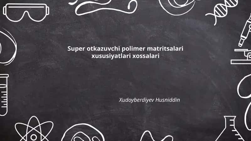 Super otkazuvchi polimer matritsalari xususiyatlari xossalari