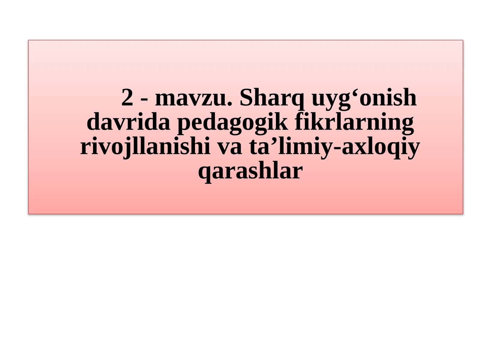 Sharq uyg‘onish davrida pedagogik fikrlarning rivojllanishi va ta’limiy-axloqiy qarashlar