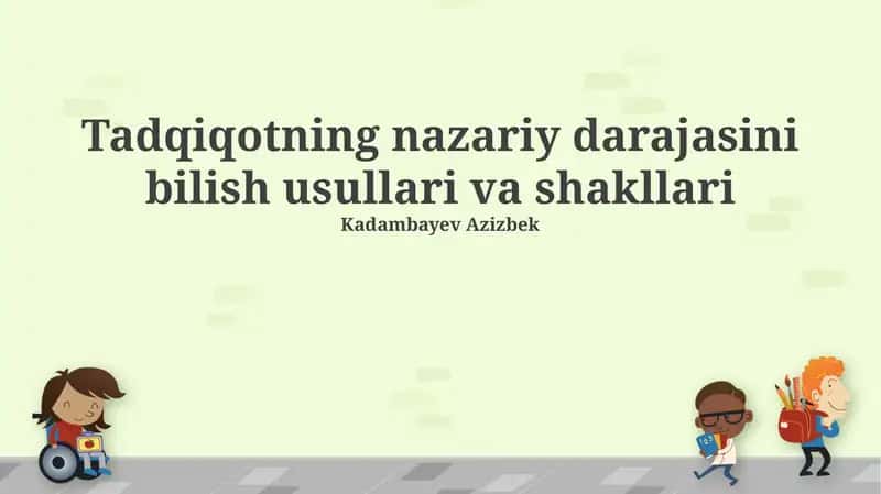 Tadqiqotning nazariy darajasini bilish usullari va shakllari