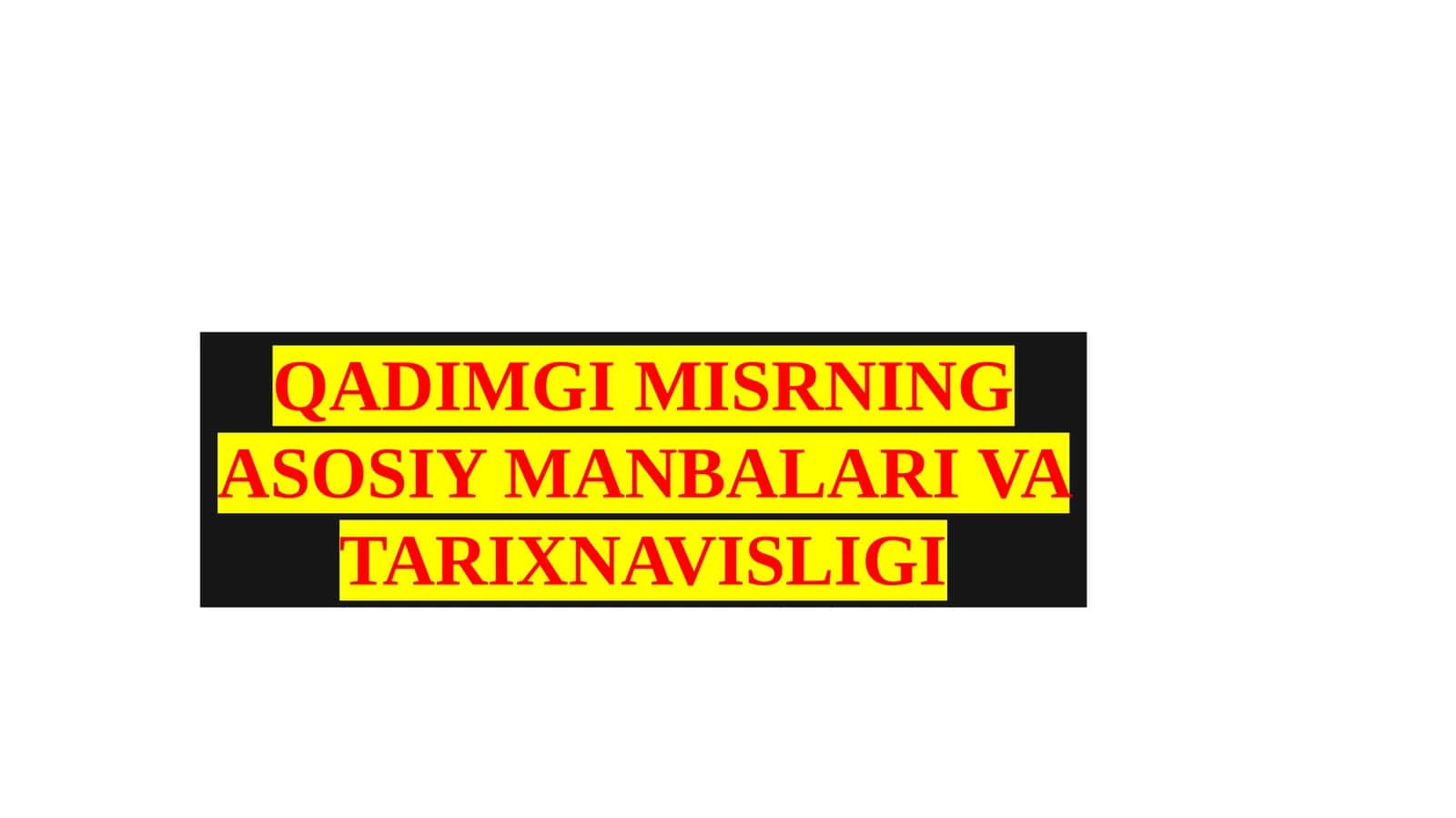 QADIMGI MISRNING ASOSIY MANBALARI VA TARIXNAVISLIGI