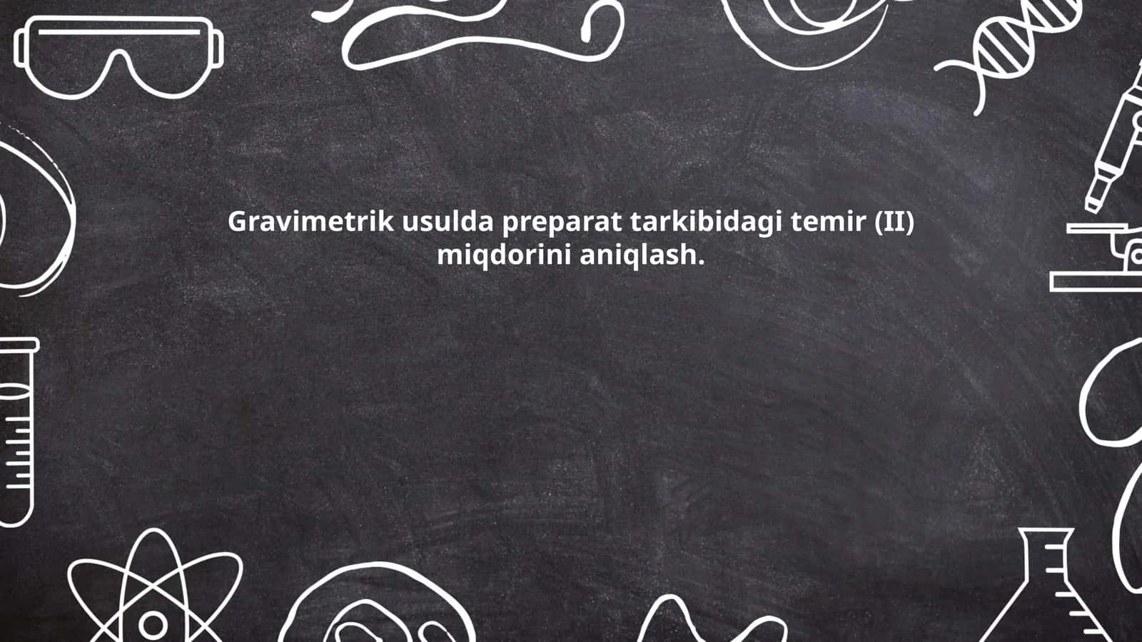 Gravimetrik usulda preparat tarkibidagi temir (II) miqdorini aniqlash