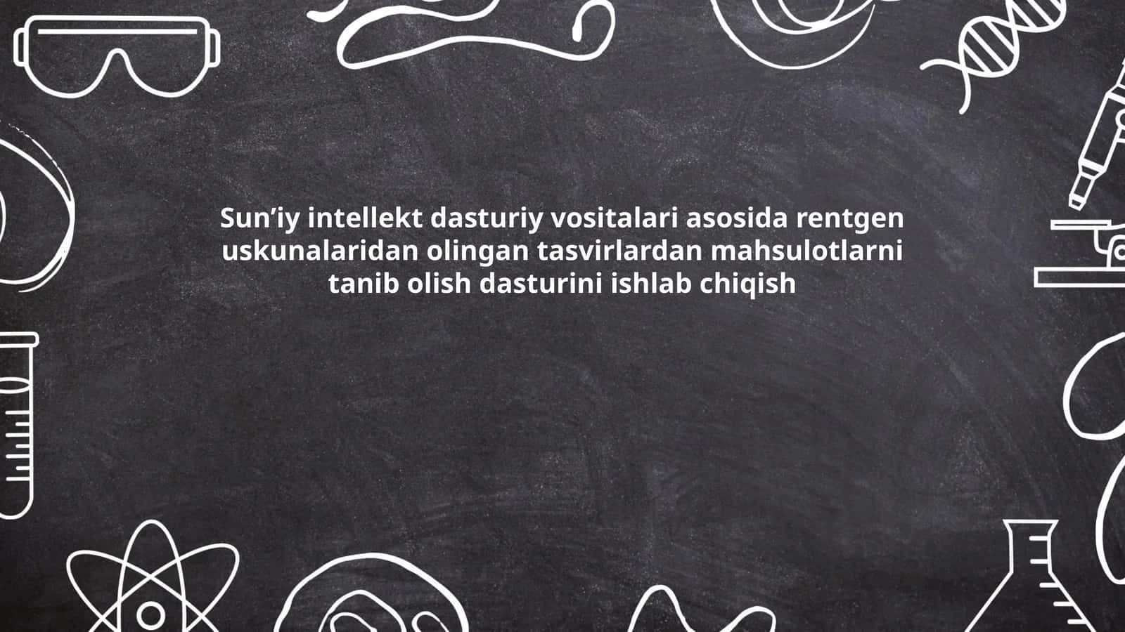 Sun’iy intellekt dasturiy vositalari asosida rentgen uskunalaridan olingan tasvirlardan mahsulotlarni tanib olish dasturini ishlab chiqish