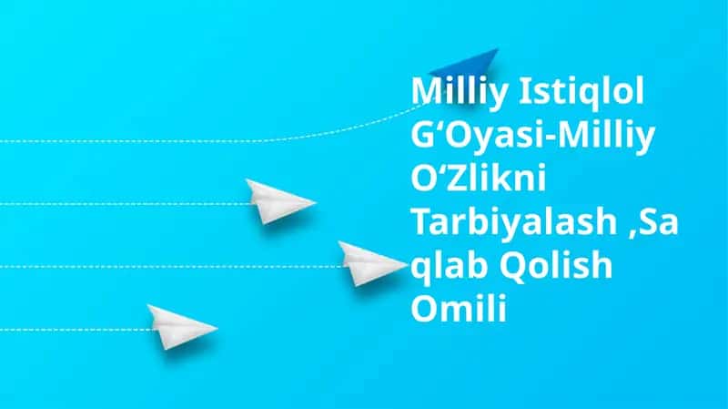 Milliy Istiqlol GʻOyasi-Milliy OʻZlikni Tarbiyalash,Saqlab Qolish Omili
