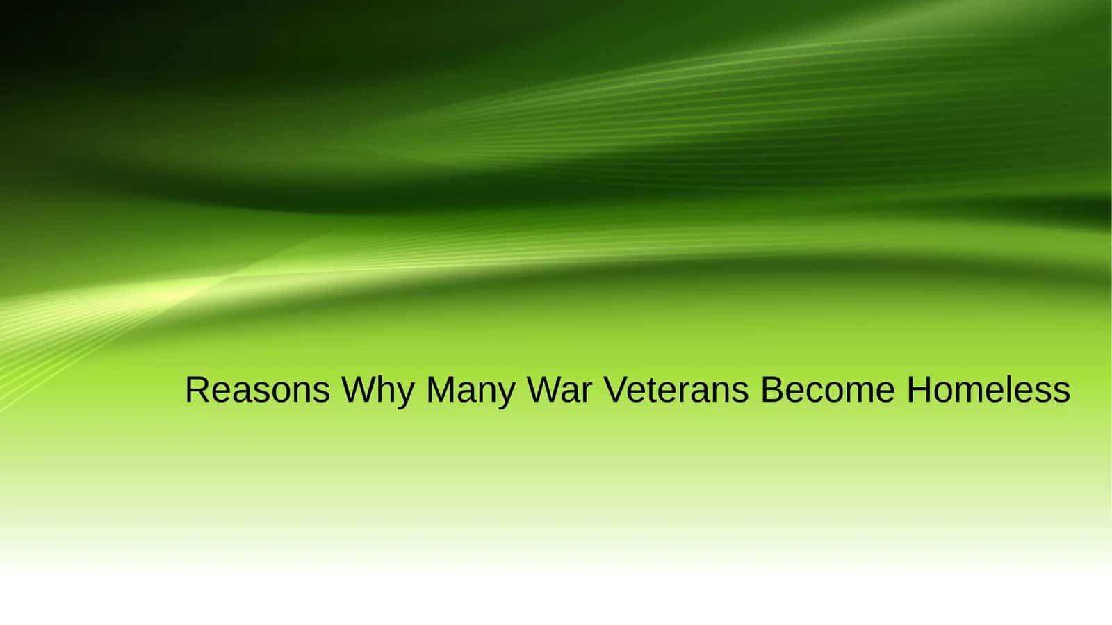 Reasons Why Many War Veterans Become Homeless