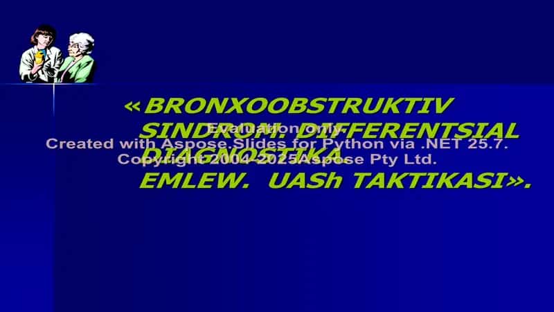 BRONXOOBSTRUKTIV SINDROM. DIFFERENTSIAL DIAGNOSTIKA. EMLEW. UASh TAKTIKASI