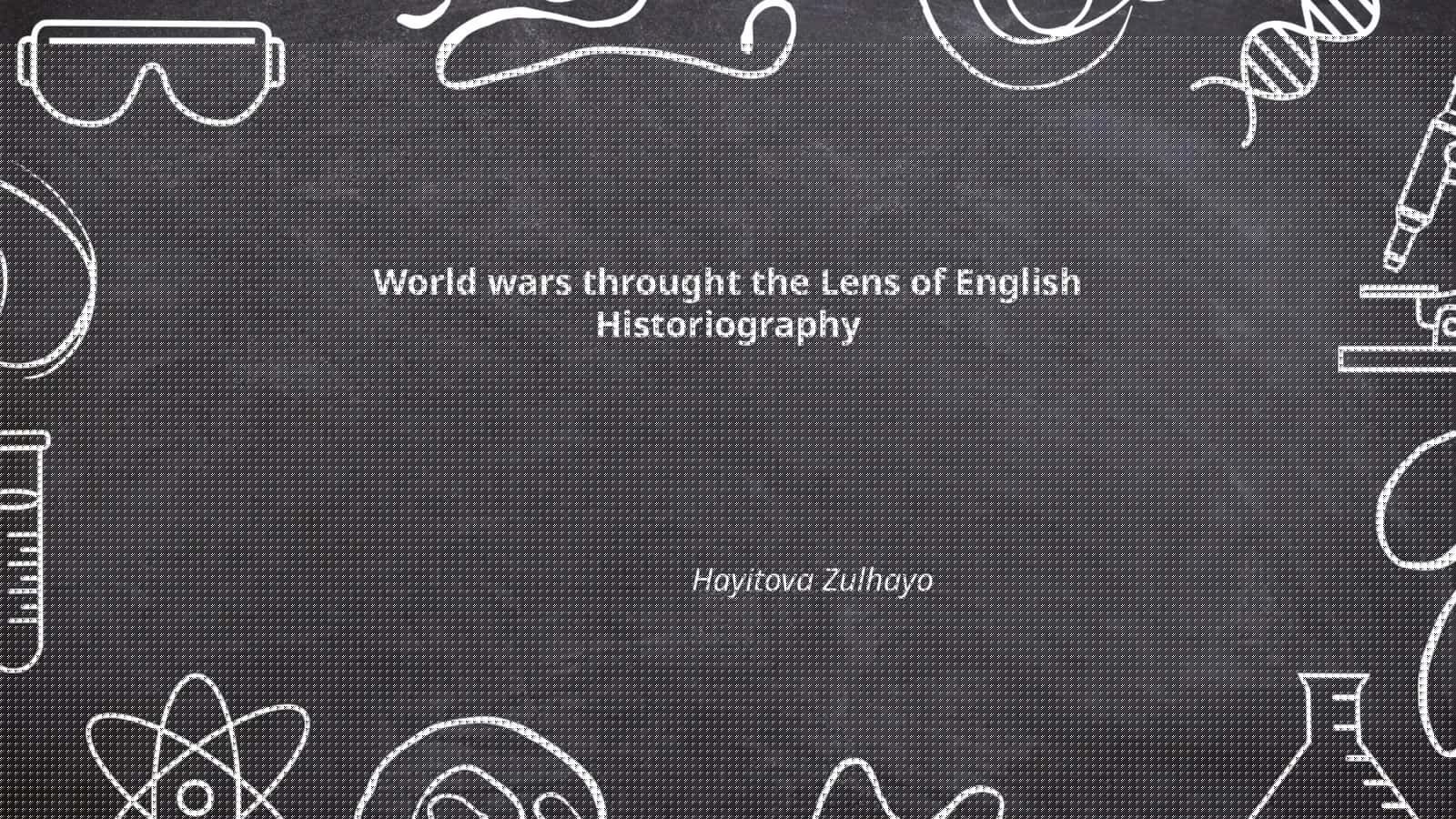 World wars throught the Lens of English Historiography