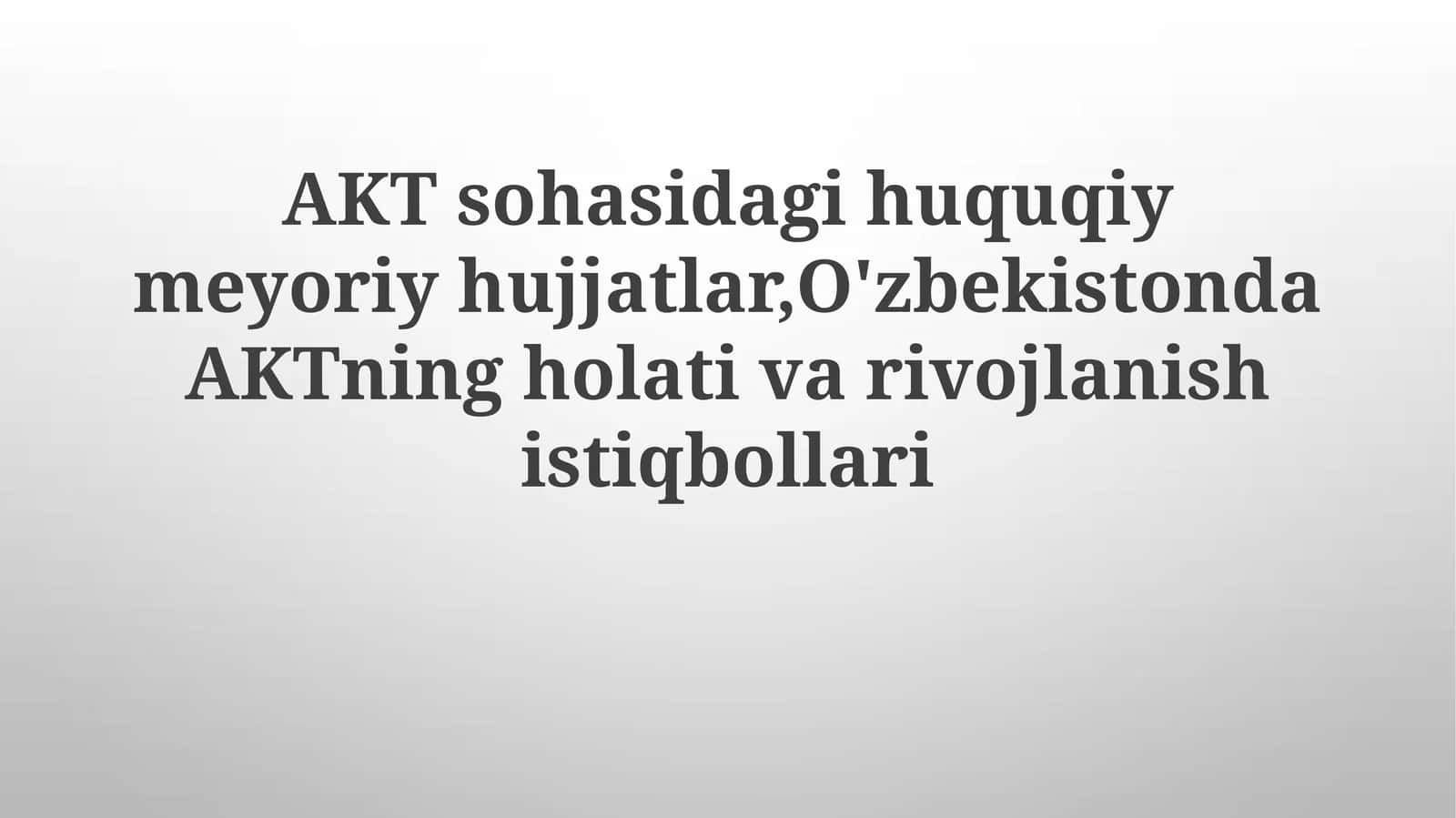 O'zbekistondagi AKT sohasidagi huquqiy me'yoriy hujjatlar