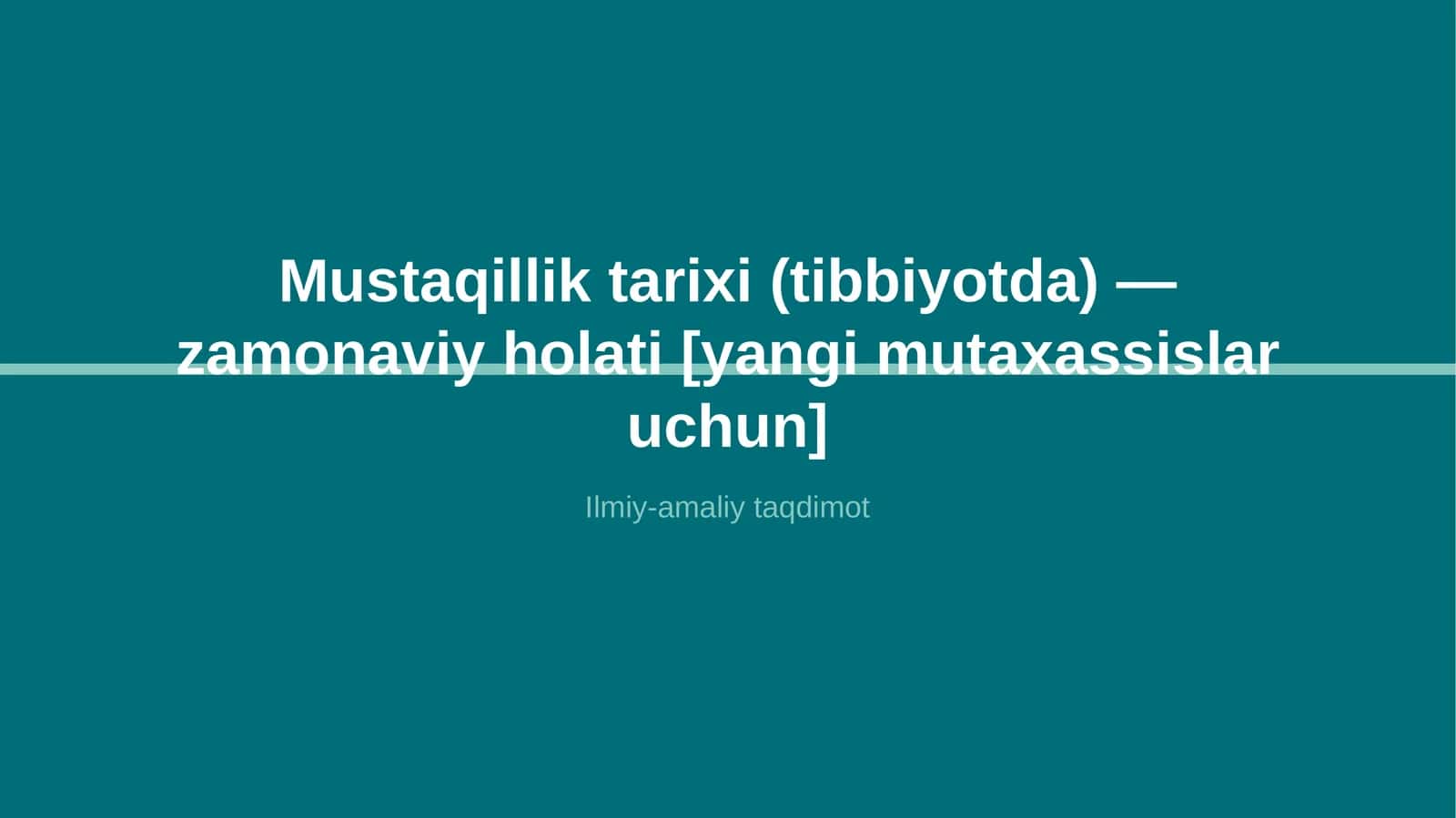 Mustaqillik tarixi (tibbiyotda) — zamonaviy holati [yangi mutaxassislar uchun]