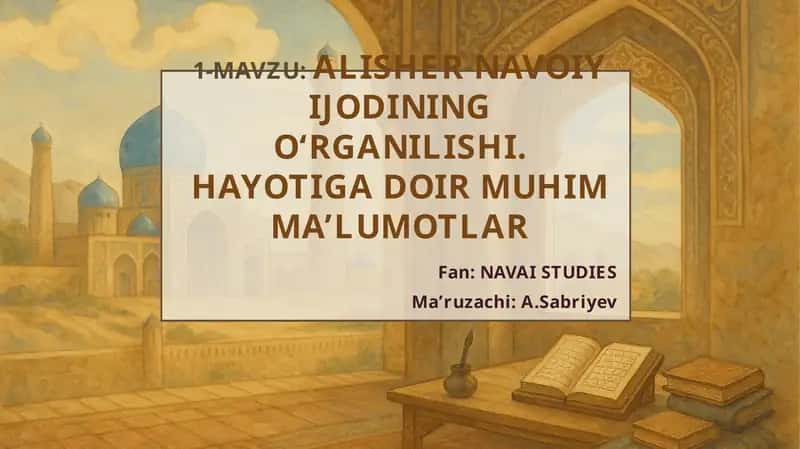 ALISHER NAVOIY IJODINING O‘RGANILISHI.HAYOTIGA DOIR MUHIM MA’LUMOTLAR