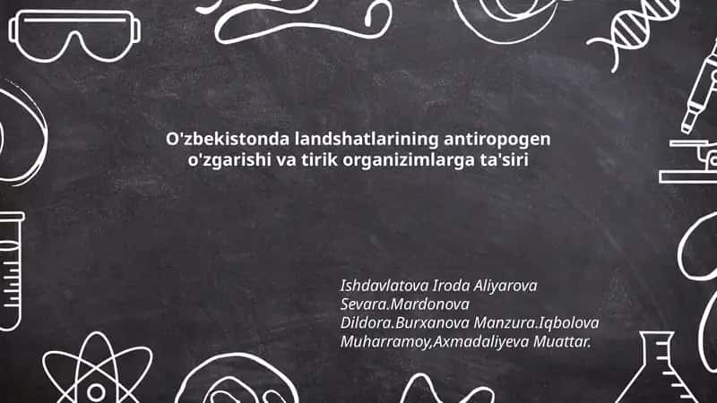 O'zbekistonda landshatlarining antiropogen o'zgarishi va tirik organizimlarga ta'siri