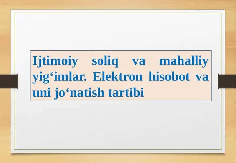 Ijtimoiy soliq va mahalliy yig‘imlar. Elektron hisobot va uni jo‘natish tartibi
