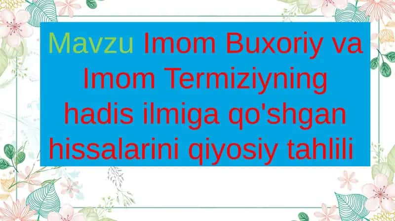 Imom Buxoriy va Imom Termiziyning hadis ilmiga qo'shgan hissalarini qiyosiy tahlili