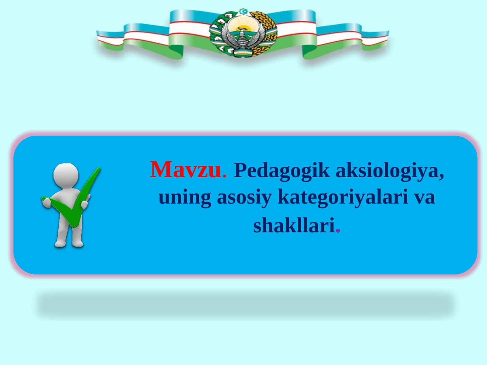 Pedagogik aksiologiya, uning asosiy kategoriyalari va shakllari