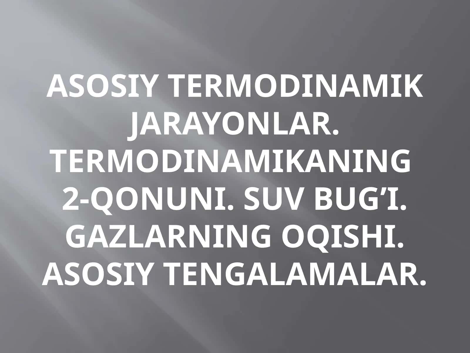 Asosiy termodinamik jarayonlar. Termodinamikaning 2-qonuni. Suv bug'i. Gazlarning oqishi. Asosiy tenglamalar