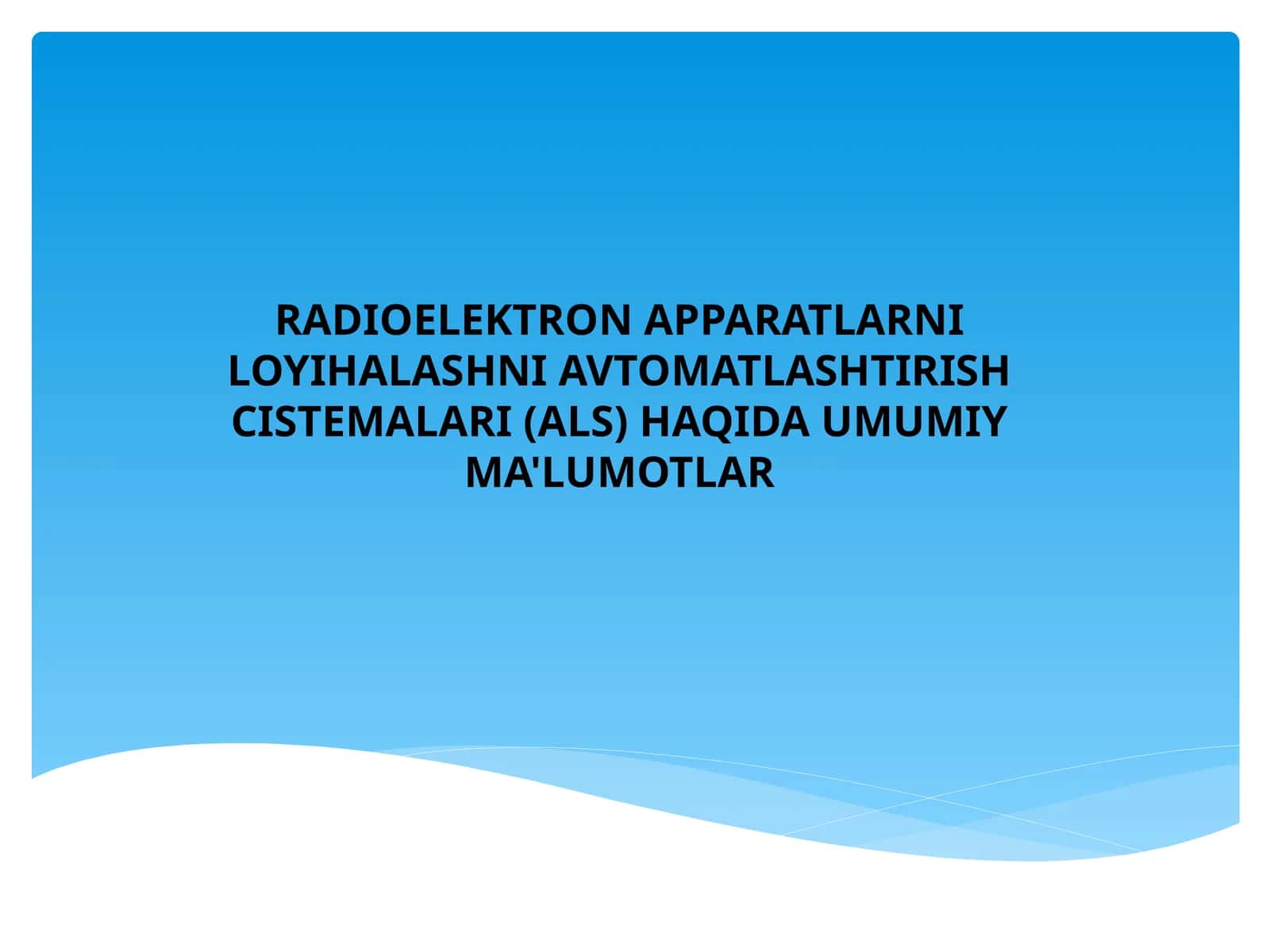 RADIOELEKTRON APPARATLARNI LOYIHALASHNI AVTOMATLASHTIRISHCISTEMALARI (ALS) HAQIDA UMUMIY MA'LUMOTLAR