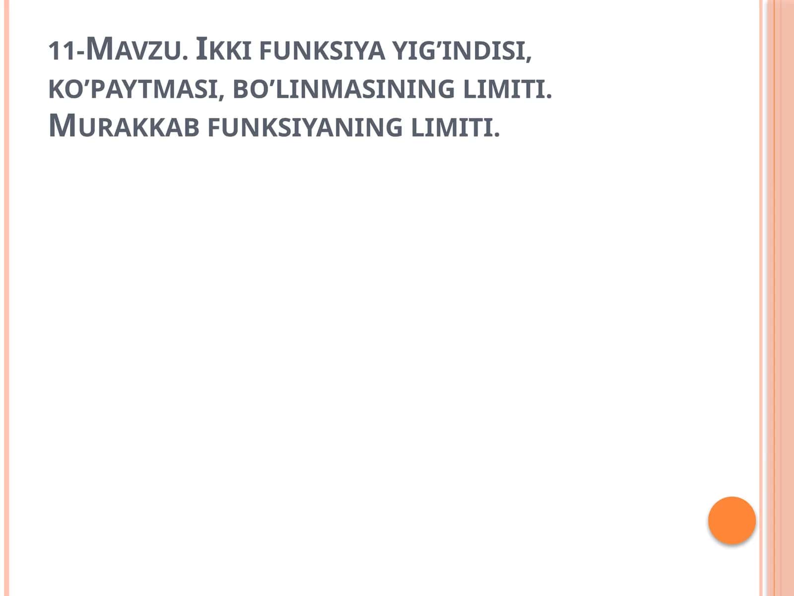 11-Mavzu. Ikki funksiya yig’indisi, ko’paytmasi, bo’linmasining limiti. Murakkab funksiyaning limiti