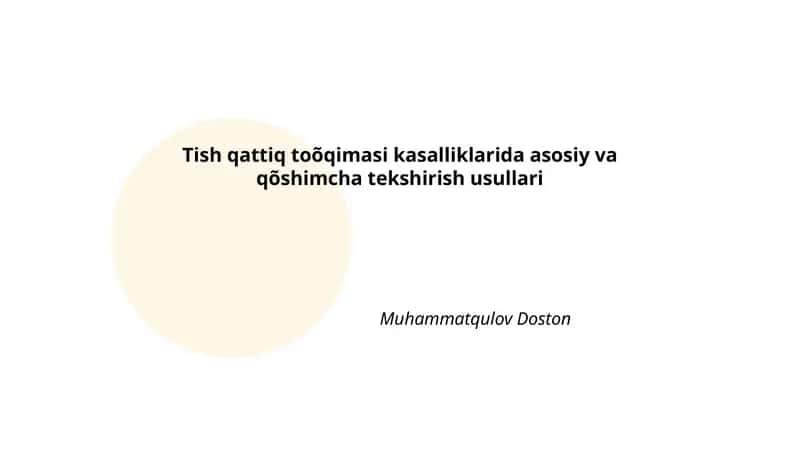Tish qattiq toõqimasi kasalliklarida asosiy va qõshimcha tekshirish usullari Muhammatqulov Doston